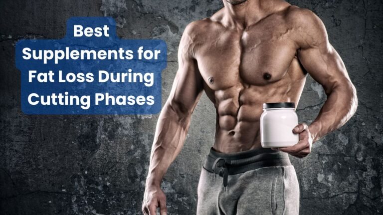 Best Supplements for Fat Loss During Cutting Phases