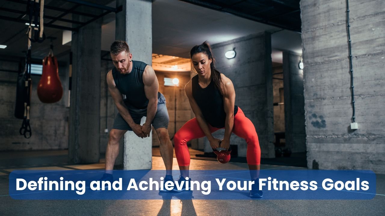 Defining and Achieving Your Fitness Goals