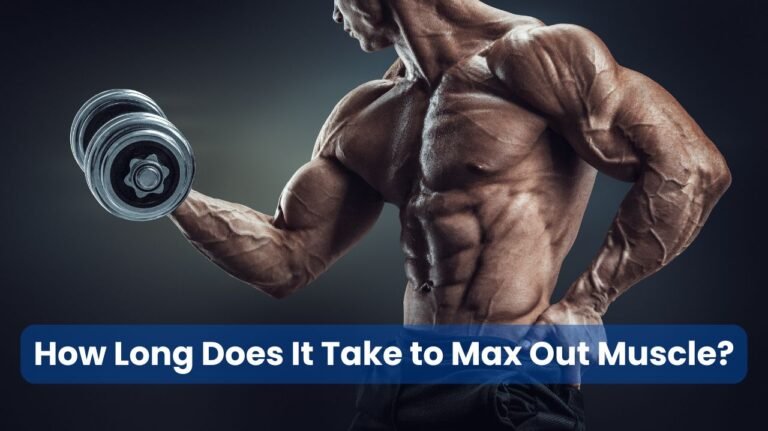 How Long Does It Take to Max Out Muscle