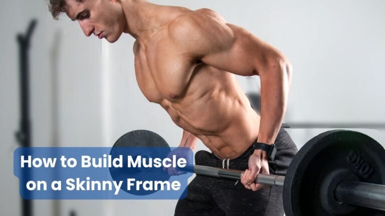 How to Build Muscle on a Skinny Frame