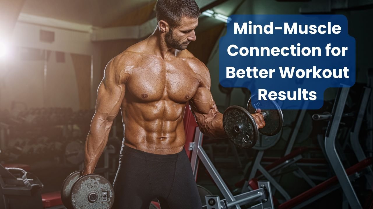 Mind-Muscle Connection for Better Workout Results