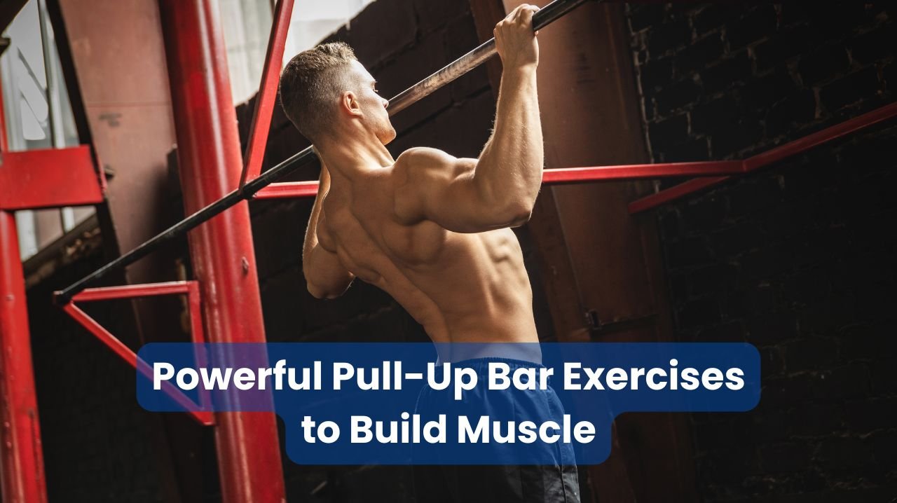 Pull-Up Bar Exercises to Build Muscle