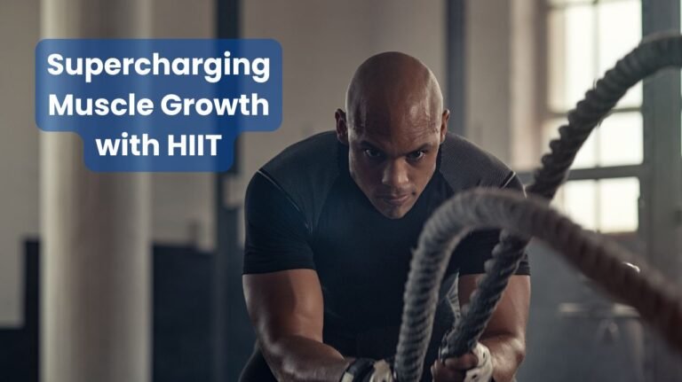 Supercharging Muscle Growth with HIIT