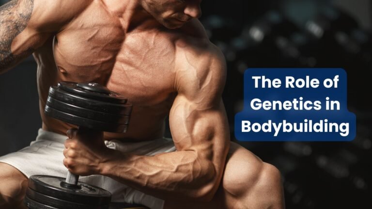 The Role of Genetics in Bodybuilding