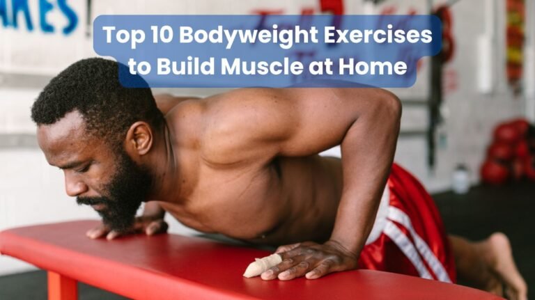 Top 10 Bodyweight Exercises to Build Muscle at Home