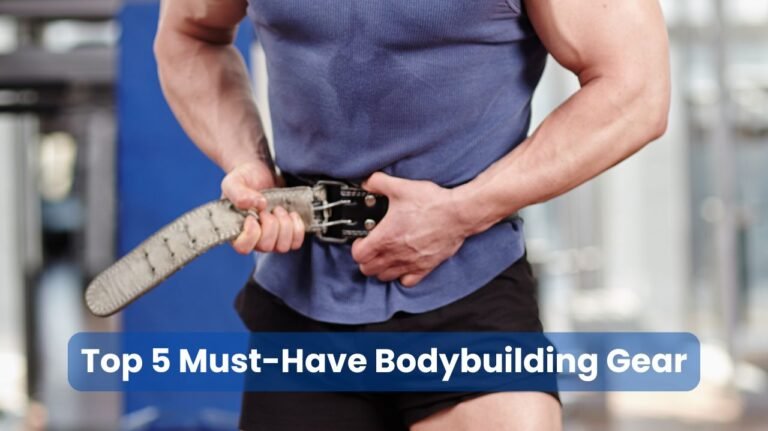 Top 5 Must-Have Bodybuilding Gear for Serious Lifters