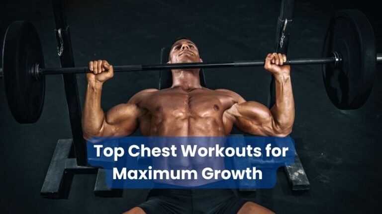 Top Chest Workouts for Maximum Muscle Growth